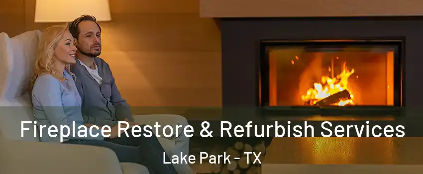 Fireplace Restore & Refurbish Services Lake Park - TX