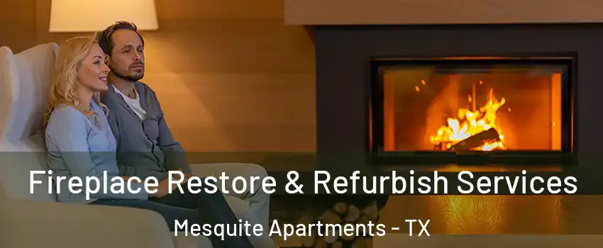 Fireplace Restore & Refurbish Services Mesquite Apartments - TX