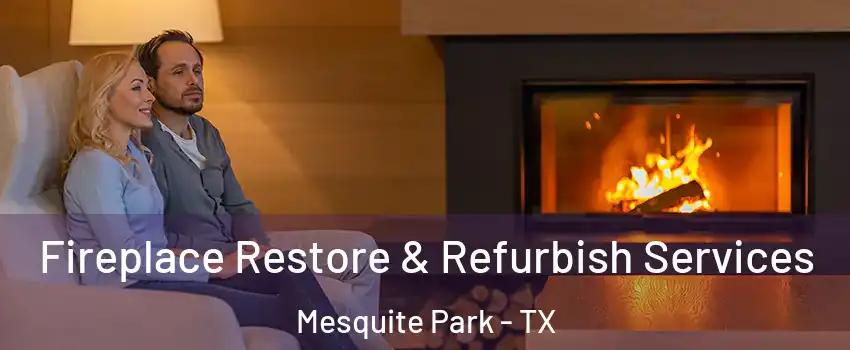 Fireplace Restore & Refurbish Services Mesquite Park - TX