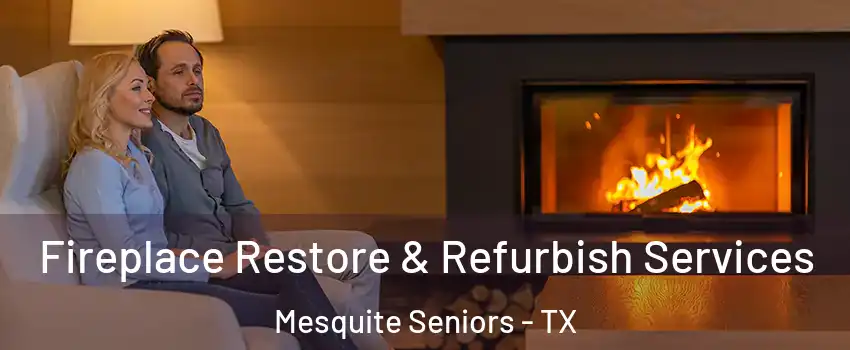 Fireplace Restore & Refurbish Services Mesquite Seniors - TX