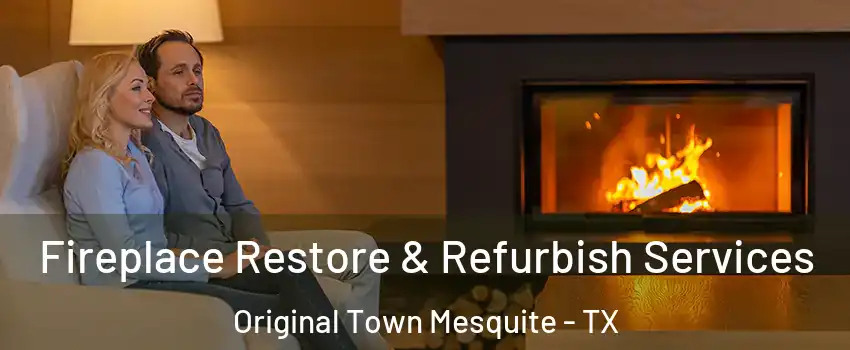 Fireplace Restore & Refurbish Services Original Town Mesquite - TX