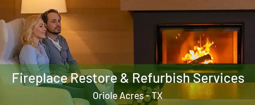 Fireplace Restore & Refurbish Services Oriole Acres - TX