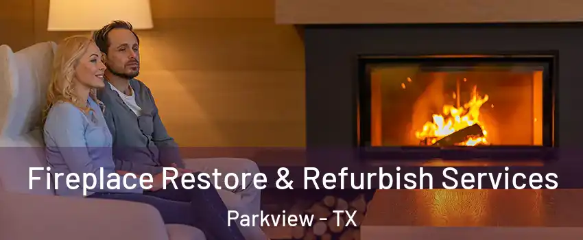 Fireplace Restore & Refurbish Services Parkview - TX