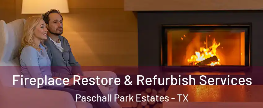Fireplace Restore & Refurbish Services Paschall Park Estates - TX