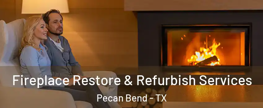 Fireplace Restore & Refurbish Services Pecan Bend - TX