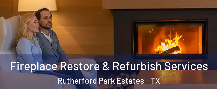 Fireplace Restore & Refurbish Services Rutherford Park Estates - TX