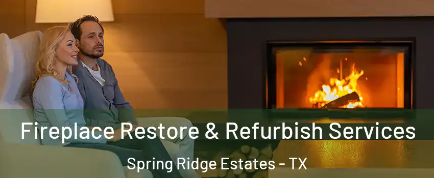 Fireplace Restore & Refurbish Services Spring Ridge Estates - TX