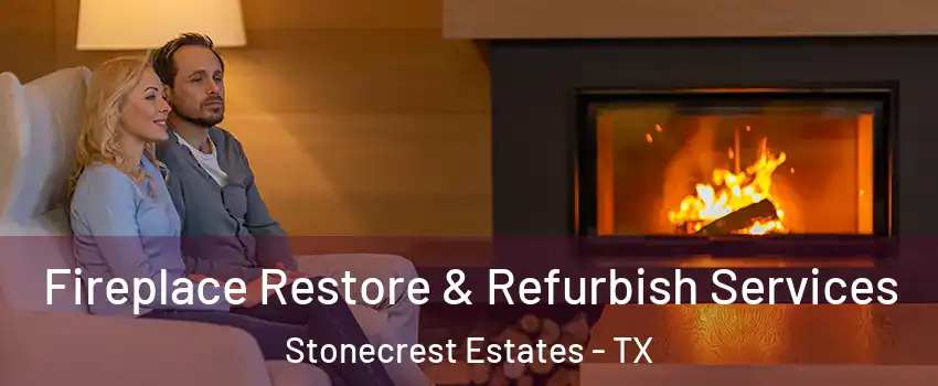 Fireplace Restore & Refurbish Services Stonecrest Estates - TX
