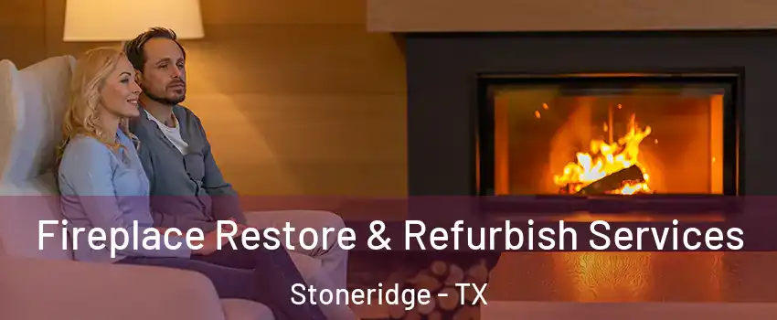Fireplace Restore & Refurbish Services Stoneridge - TX