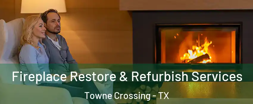 Fireplace Restore & Refurbish Services Towne Crossing - TX