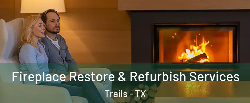 Fireplace Restore & Refurbish Services Trails - TX