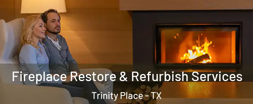 Fireplace Restore & Refurbish Services Trinity Place - TX