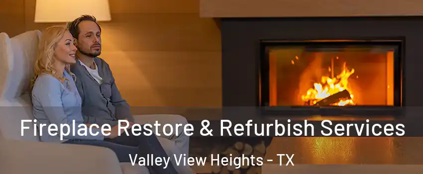 Fireplace Restore & Refurbish Services Valley View Heights - TX