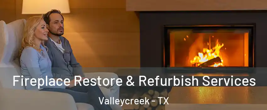 Fireplace Restore & Refurbish Services Valleycreek - TX