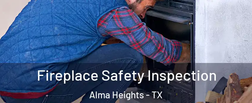 Fireplace Safety Inspection Alma Heights - TX