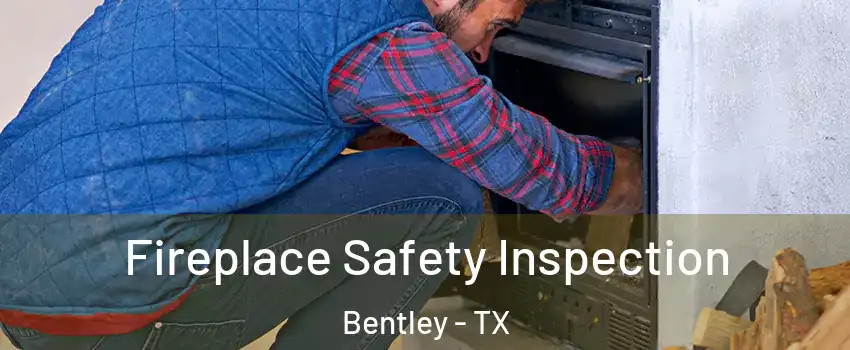 Fireplace Safety Inspection Bentley - TX
