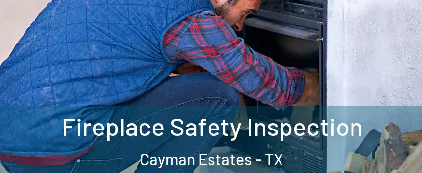 Fireplace Safety Inspection Cayman Estates - TX