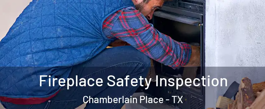 Fireplace Safety Inspection Chamberlain Place - TX