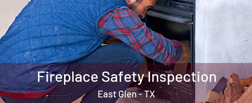 Fireplace Safety Inspection East Glen - TX