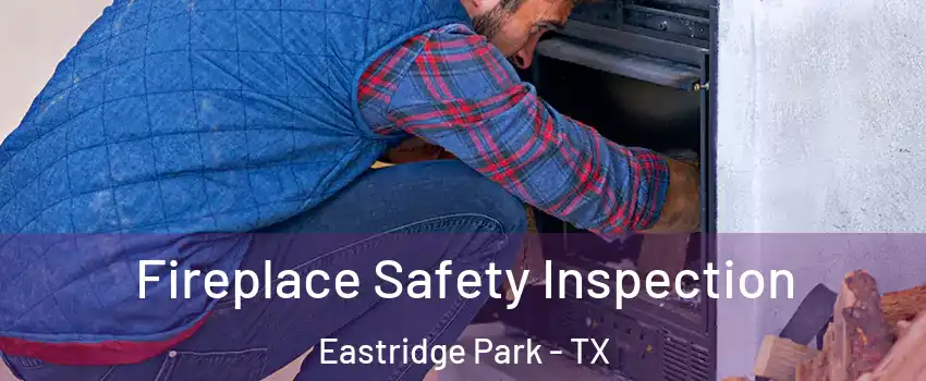 Fireplace Safety Inspection Eastridge Park - TX