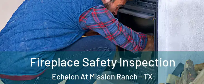 Fireplace Safety Inspection Echelon At Mission Ranch - TX