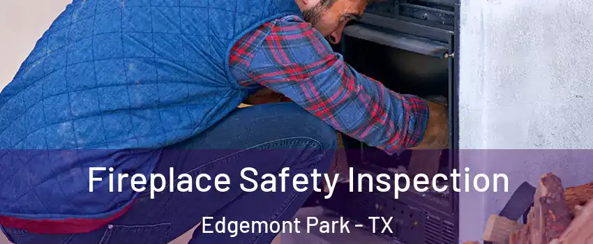Fireplace Safety Inspection Edgemont Park - TX