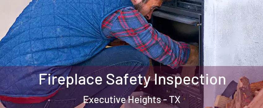 Fireplace Safety Inspection Executive Heights - TX