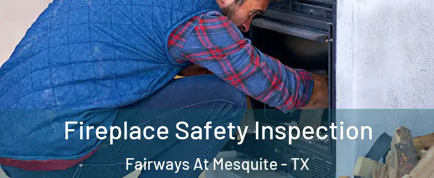 Fireplace Safety Inspection Fairways At Mesquite - TX