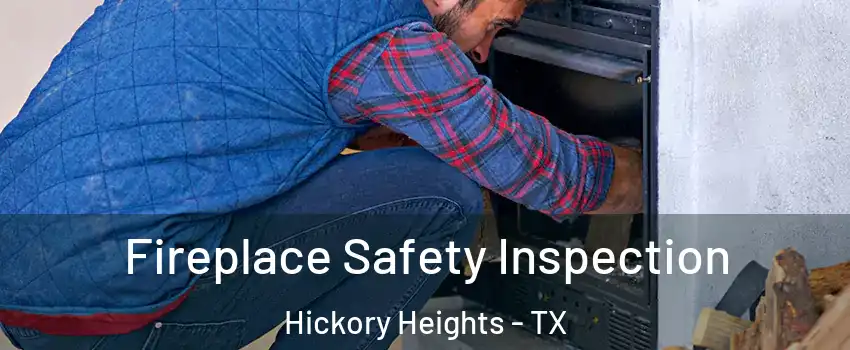 Fireplace Safety Inspection Hickory Heights - TX