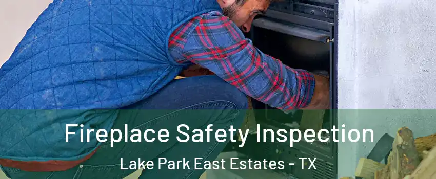 Fireplace Safety Inspection Lake Park East Estates - TX