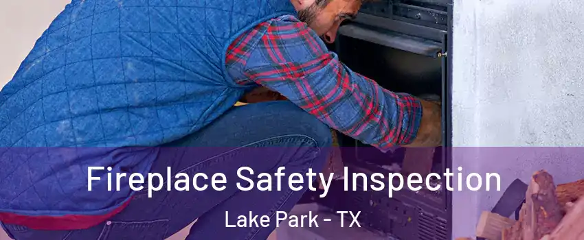 Fireplace Safety Inspection Lake Park - TX