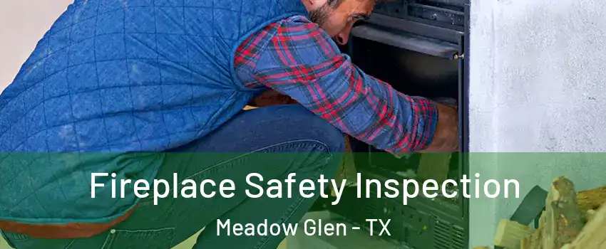 Fireplace Safety Inspection Meadow Glen - TX