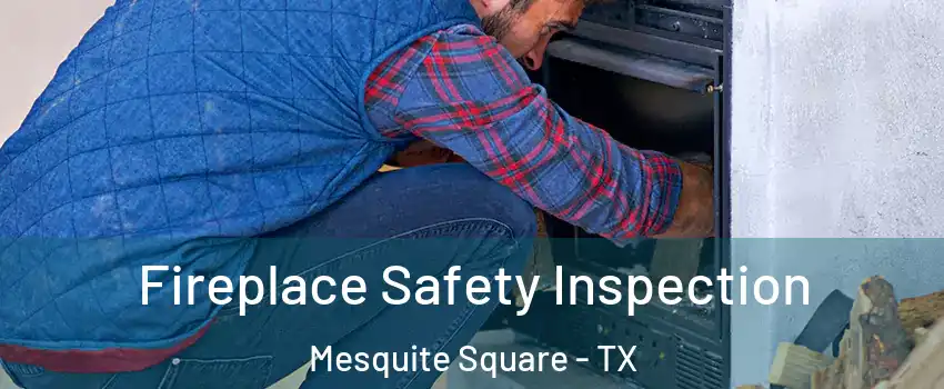Fireplace Safety Inspection Mesquite Square - TX
