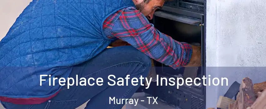Fireplace Safety Inspection Murray - TX