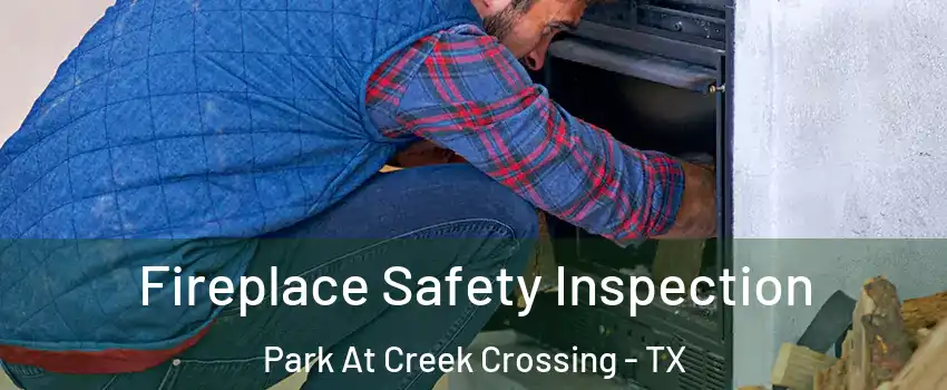 Fireplace Safety Inspection Park At Creek Crossing - TX