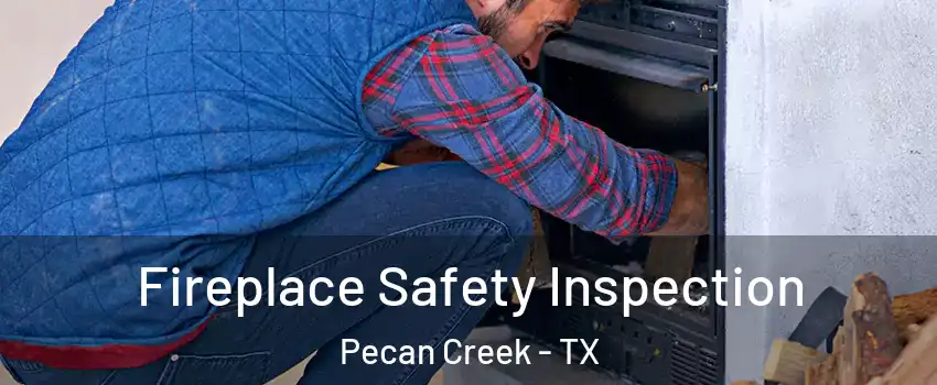 Fireplace Safety Inspection Pecan Creek - TX