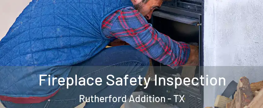 Fireplace Safety Inspection Rutherford Addition - TX