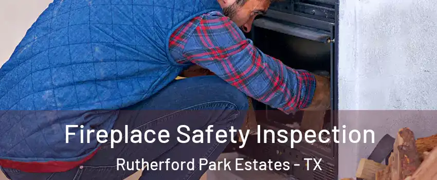 Fireplace Safety Inspection Rutherford Park Estates - TX