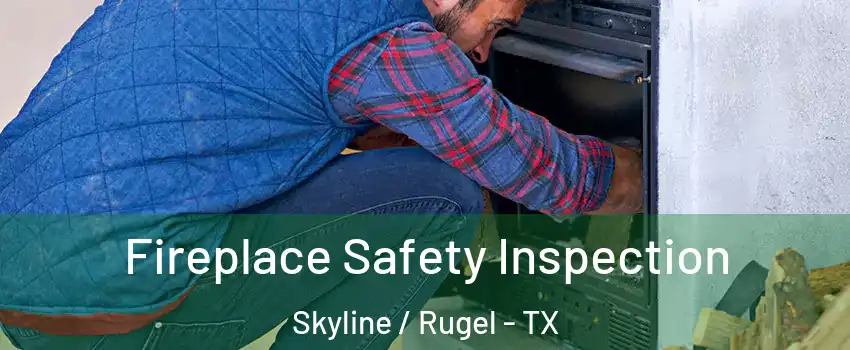 Fireplace Safety Inspection Skyline / Rugel - TX