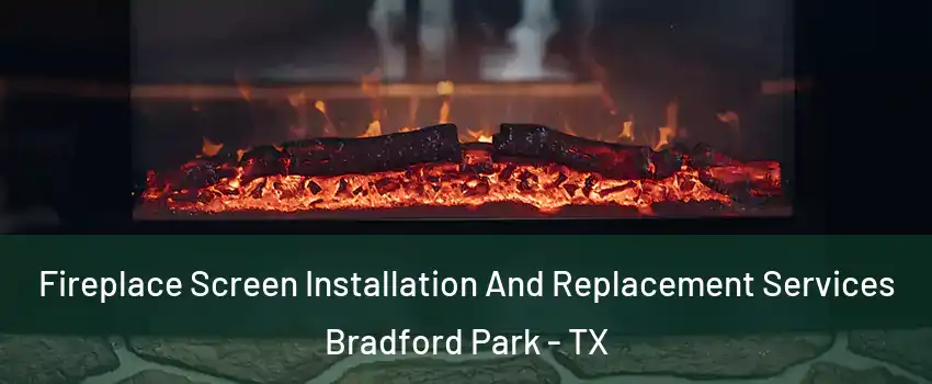 Fireplace Screen Installation And Replacement Services Bradford Park - TX