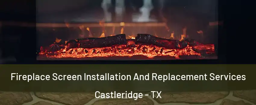 Fireplace Screen Installation And Replacement Services Castleridge - TX