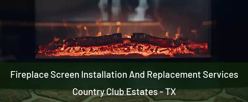 Fireplace Screen Installation And Replacement Services Country Club Estates - TX