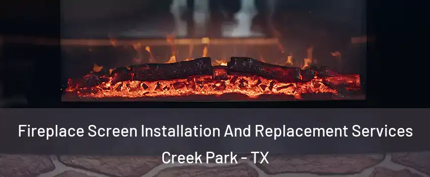 Fireplace Screen Installation And Replacement Services Creek Park - TX