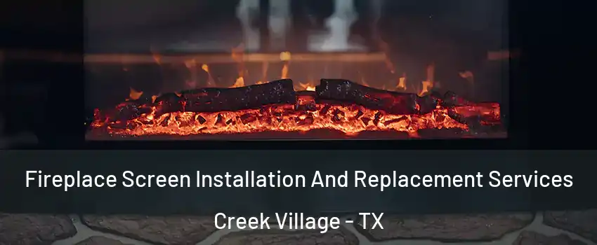 Fireplace Screen Installation And Replacement Services Creek Village - TX