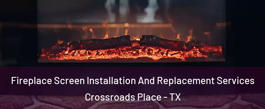 Fireplace Screen Installation And Replacement Services Crossroads Place - TX