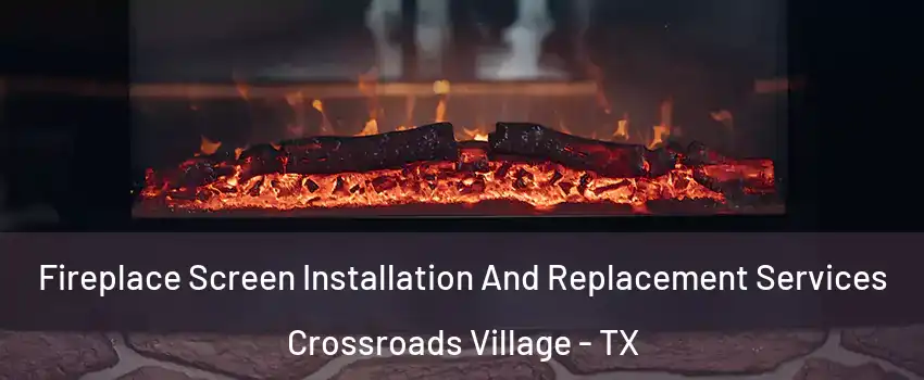 Fireplace Screen Installation And Replacement Services Crossroads Village - TX
