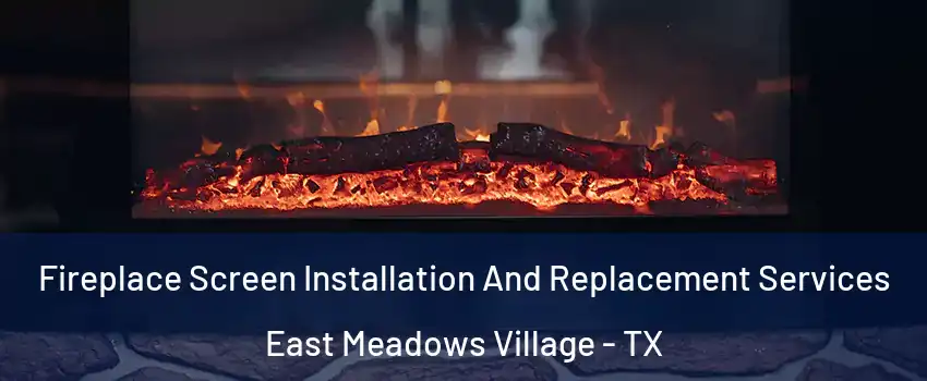 Fireplace Screen Installation And Replacement Services East Meadows Village - TX