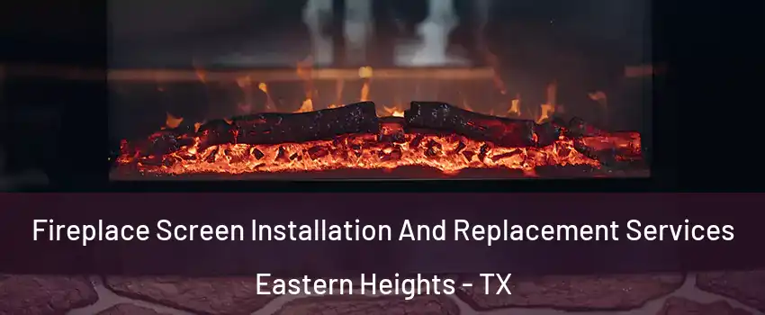 Fireplace Screen Installation And Replacement Services Eastern Heights - TX