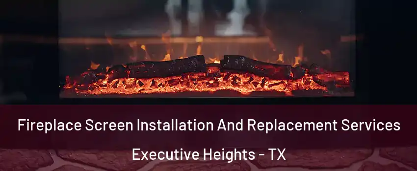 Fireplace Screen Installation And Replacement Services Executive Heights - TX