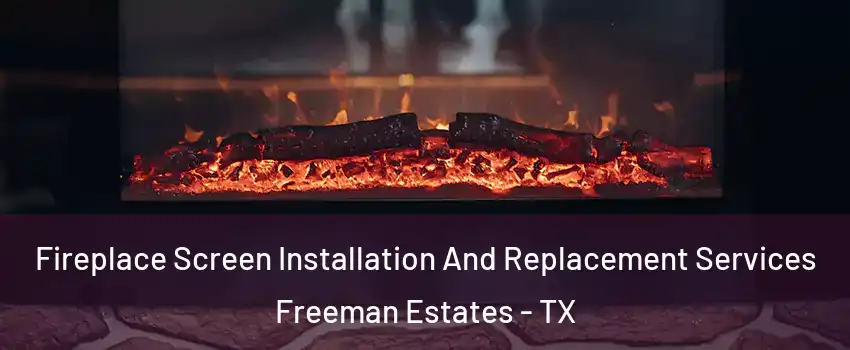 Fireplace Screen Installation And Replacement Services Freeman Estates - TX